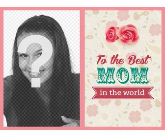 mother day postkarte an die beste mutter in der welt mit rosen und blumen um ihr foto setzen